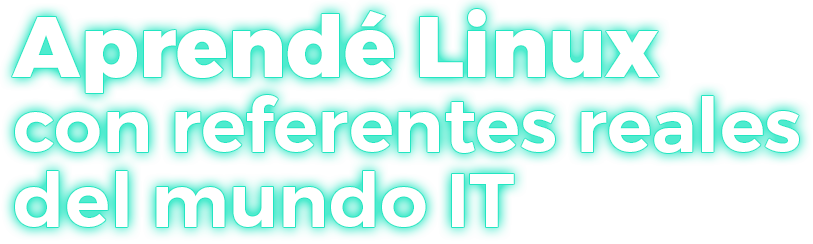 Aprendé Linux con referentes reales del mundo IT
